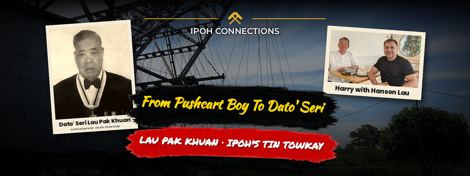 DATO' SERI LAU PAK KHUAN: THE IPOH TIN MINER WHO STARTED AS A PUSHCART BOY, AND THE ROAD THAT CARRIES HIS NAME